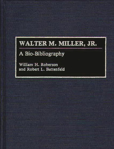 Walter M. Miller, Jr.: A Bio-Bibliography (Bio-Bibliographies in American Literature)