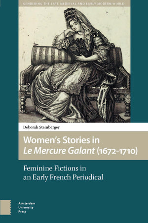 Women’s Stories in Le Mercure Galant (1672-1710) (Gendering the Late Medieval and Early Modern World)