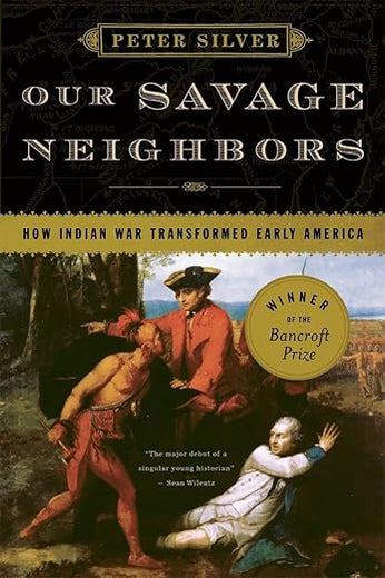 Our Savage Neighbors: How Indian War Transformed Early America
