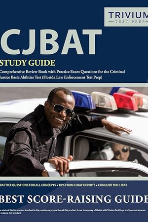 CJBAT Study Guide: Comprehensive Review Book with Practice Exam Questions for the Criminal Justice Basic Abilities Test (Florida Law Enforcement Test Prep)