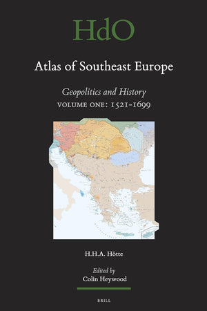 Atlas of Southeast Europe: Geopolitics and History. Volume One: 1521-1699 (Handbook of Oriental Studies. Section 1 The Near and Middle East, 108/1)