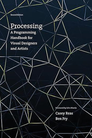 Processing, second edition: A Programming Handbook for Visual Designers and Artists (Mit Press)