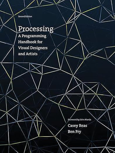 Processing, second edition: A Programming Handbook for Visual Designers and Artists (Mit Press)