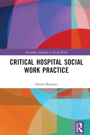 Critical Hospital Social Work Practice (Routledge Advances in Social Work)
