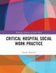 Critical Hospital Social Work Practice (Routledge Advances in Social Work)