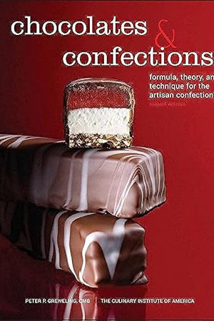 Chocolates and Confections: Formula, Theory, and Technique for the Artisan Confectioner