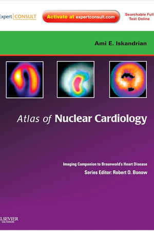 Atlas of Nuclear Cardiology: Imaging Companion to Braunwald's Heart Disease: Expert Consult - Online and Print (Imaging Techniques to Braunwald's Heart Disease)