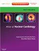 Atlas of Nuclear Cardiology: Imaging Companion to Braunwald's Heart Disease: Expert Consult - Online and Print (Imaging Techniques to Braunwald's Heart Disease)