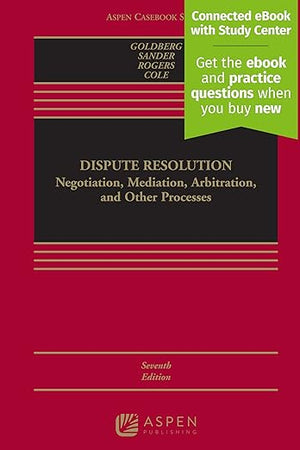 Dispute Resolution: Negotiation, Mediation, Arbitration, and Other Processes [Connected eBook with Study Center] (Aspen Casebook)