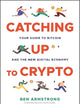 Catching Up to Crypto: Your Guide to Bitcoin and the New Digital Economy