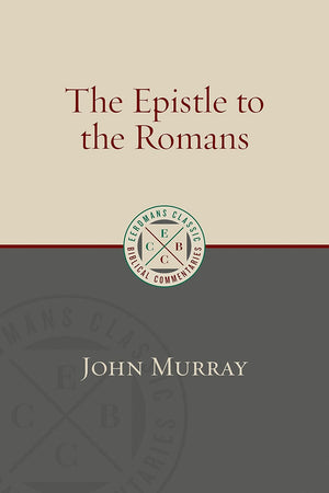 The Epistle to the Romans (Eerdmans Classic Biblical Commentaries (ECBC))