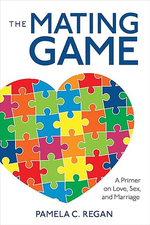 The Mating Game: A Primer on Love, Sex, and Marriage