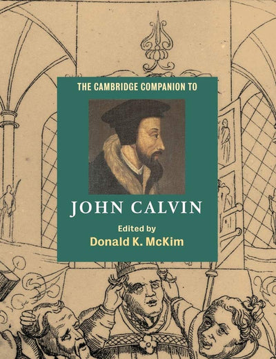 The Cambridge Companion to John Calvin (Cambridge Companions to Religion)