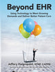 Beyond EHR: Using Technology to Meet Growing Demands and Deliver Better Patient Care (HIMSS Book Series)