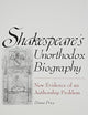 Shakespeare's Unorthodox Biography: New Evidence of an Authorship Problem