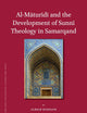 Al-Māturīdī and the Development of Sunnī Theology in Samarqand (Islamic History and Civilization, 100)
