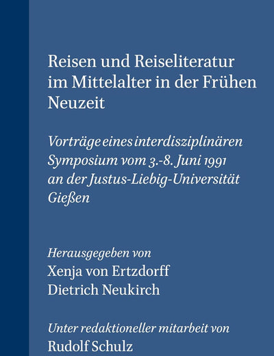 Reisen und Reiseliteratur im Mittelalter in der frühen Neuzeit: Vorträge eines interdisziplinären Symposium vom 3.-8. Juni 1991 an der Justus-Liebig-Universität Gießen (Chloe, 13) (German Edition)
