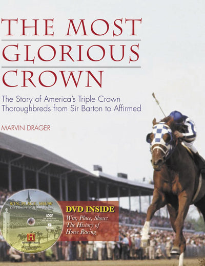 The Most Glorious Crown: The Story of America's Triple Crown Thoroughbreds from Sir Barton to Affirmed