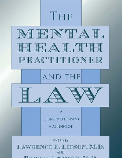 The Mental Health Practitioner and the Law: A Comprehensive Handbook