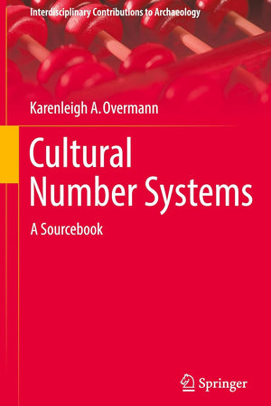 Cultural Number Systems: A Sourcebook (Interdisciplinary Contributions to Archaeology)