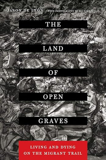 The Land of Open Graves: Living and Dying on the Migrant Trail (Volume 36) (California Series in Public Anthropology)