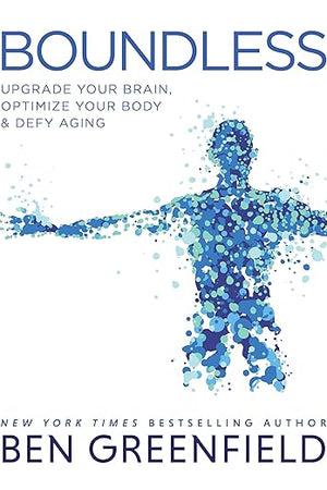 Boundless: Upgrade Your Brain, Optimize Your Body & Defy Aging