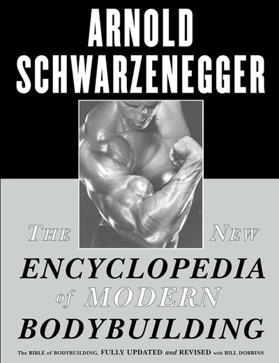 The New Encyclopedia of Modern Bodybuilding : The Bible of Bodybuilding, Fully Updated and Revised
