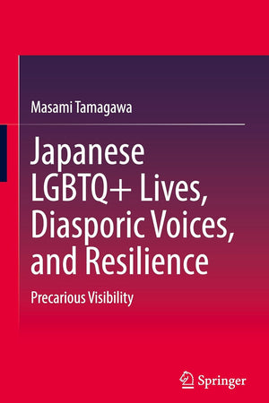Japanese LGBTQ+ Lives, Diasporic Voices, and Resilience: Precarious Visibility