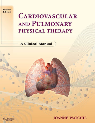 Cardiovascular and Pulmonary Physical Therapy: A Clinical Manual