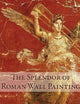 The Splendor of Roman Wall Painting