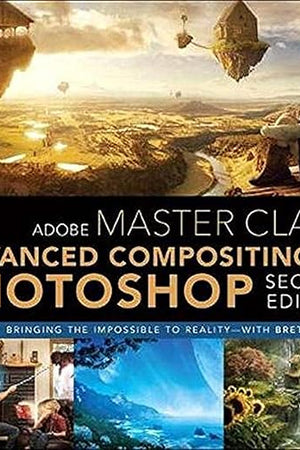 Adobe Master Class: Advanced Compositing in Adobe Photoshop CC: Bringing the Impossible to Reality -- with Bret Malley