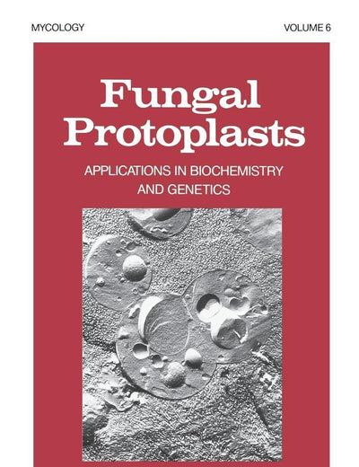 Fungal Protoplasts: Applications in Biochemistry and Genetics (Mycology)