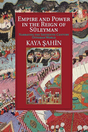 Empire and Power in the Reign of Süleyman (Cambridge Studies in Islamic Civilization)