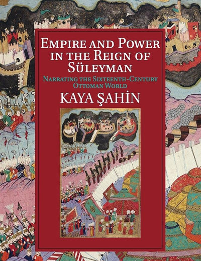 Empire and Power in the Reign of Süleyman (Cambridge Studies in Islamic Civilization)