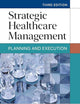 Strategic Healthcare Management: Planning and Execution, Third Edition