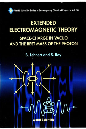 EXTENDED ELECTROMAGNETIC THEORY, SPACE CHARGE IN VACUO AND THE REST MASS OF PHOTON (World Scientific Contemporary Chemical Physics)
