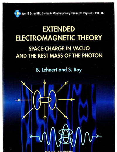 EXTENDED ELECTROMAGNETIC THEORY, SPACE CHARGE IN VACUO AND THE REST MASS OF PHOTON (World Scientific Contemporary Chemical Physics)
