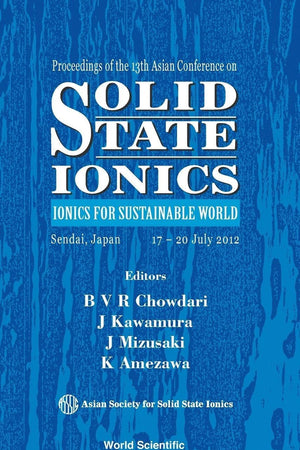 SOLID STATE IONICS: IONICS FOR SUSTAINABLE WORLD - PROCEEDINGS OF THE 13TH ASIAN CONFERENCE
