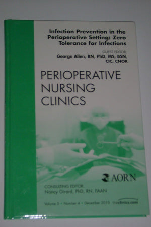 Infection Prevention in the Perioperative Setting: Zero Tolerance for Infections, An Issue of Perioperative Nursing Clinics (Volume 5-4) (The Clinics: Nursing, Volume 5-4)