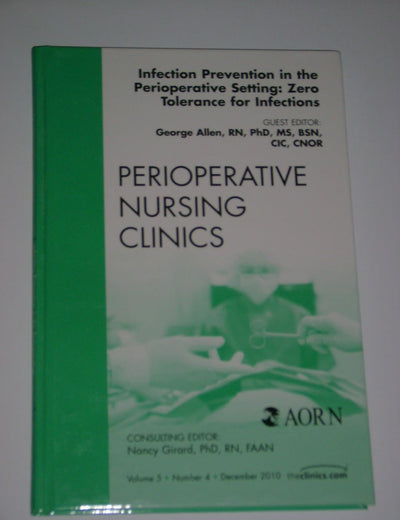 Infection Prevention in the Perioperative Setting: Zero Tolerance for Infections, An Issue of Perioperative Nursing Clinics (Volume 5-4) (The Clinics: Nursing, Volume 5-4)
