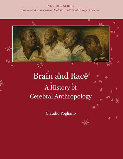 Brain and Race: A History of Cerebral Anthropology (Nuncius Series, 4)
