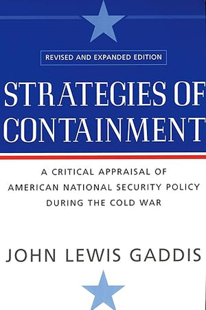 Strategies of Containment: A Critical Appraisal of American National Security Policy during the Cold War