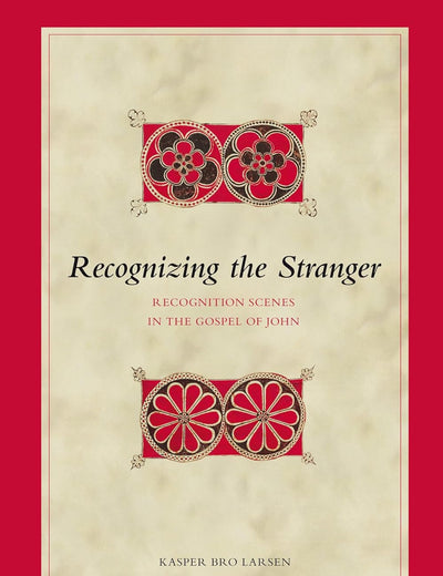 Recognizing the Stranger: Recognition Scenes in the Gospel of John (Biblical Interpretation Series, 93)