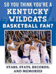 So You Think You're a Kentucky Wildcats Basketball Fan?: Stars, Stats, Records, and Memories for True Diehards (So You Think You're a Team Fan)