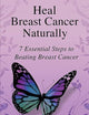 Heal Breast Cancer Naturally: 7 Essential Steps to Beating Breast Cancer