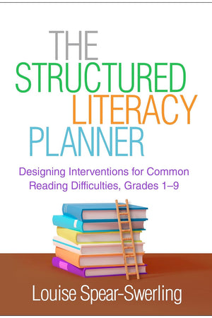 The Structured Literacy Planner: Designing Interventions for Common Reading Difficulties, Grades 1-9 (The Guilford Series on Intensive Instruction)