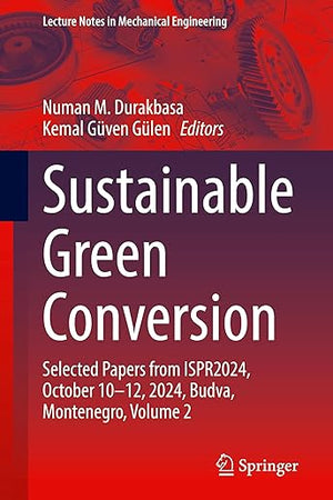 Sustainable Green Conversion: Selected Papers from ISPR2024, October 10-12, 2024, Budva, Montenegro, Volume 2 (Lecture Notes in Mechanical Engineering)