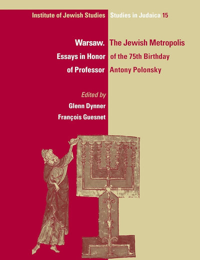 Warsaw. The Jewish Metropolis: Essays in Honor of the 75th Birthday of Professor Antony Polonsky (IJS Studies in Judaica, 15)