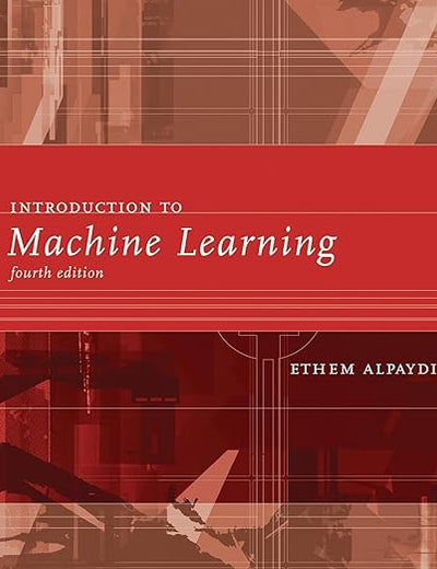Introduction to Machine Learning, fourth edition (Adaptive Computation and Machine Learning series)