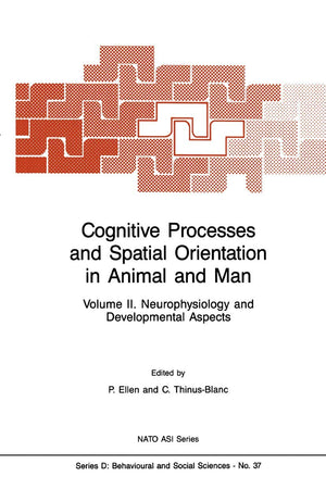 Cognitive Processes and Spatial Orientation in Animal and Man: Volume II Neurophysiology and Developmental Aspects (NATO Science Series D:, 37)